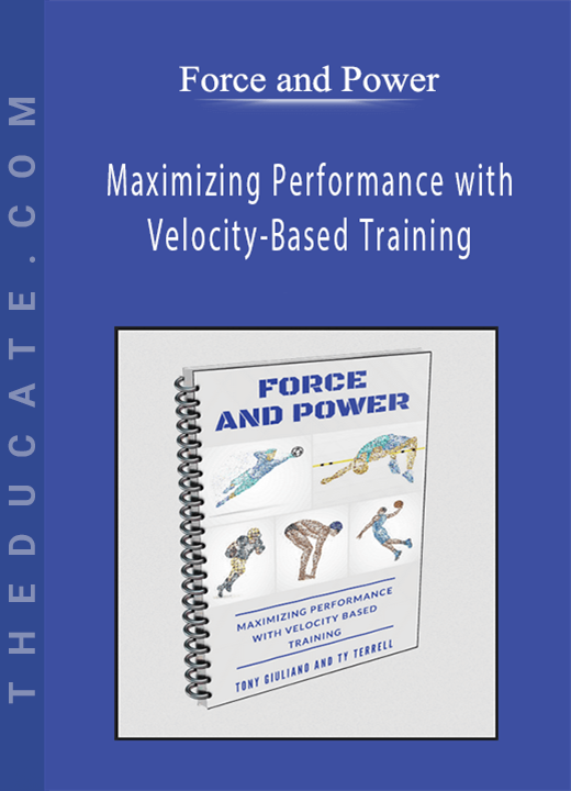 Force and Power - Maximizing Performance with Velocity-Based Training