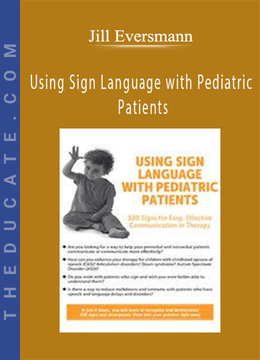 Jill Eversmann - Using Sign Language with Pediatric Patients: 100 Signs for Easy, Effective Communication in Therapy