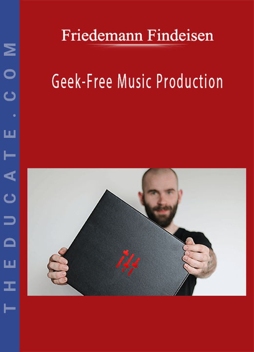 Friedemann Findeisen - Geek-Free Music Production