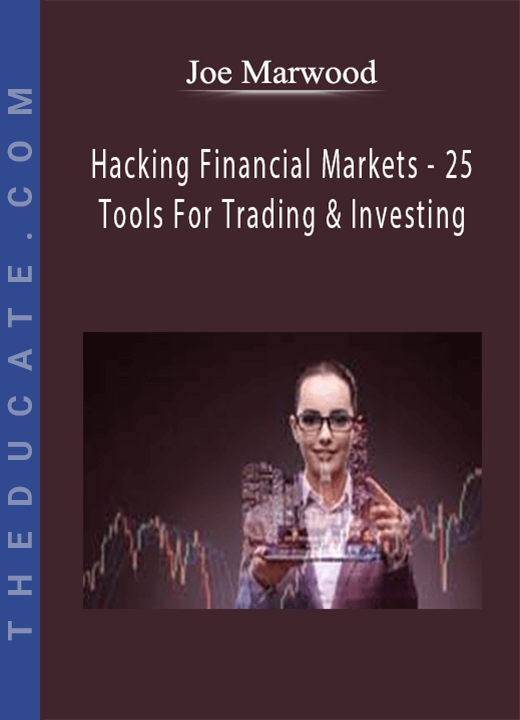 Joe Marwood - Hacking Financial Markets - 25 Tools For Trading & Investing