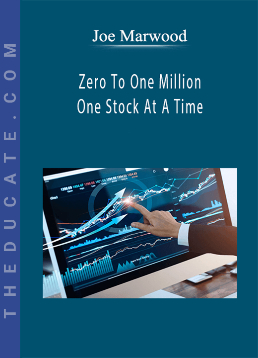 Joe Marwood - Zero To One Million - One Stock At A Time