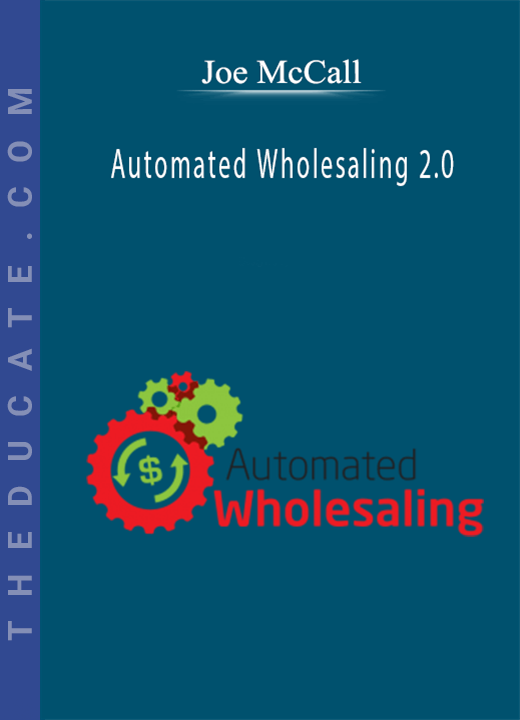 Joe McCall - Automated Wholesaling 2.0