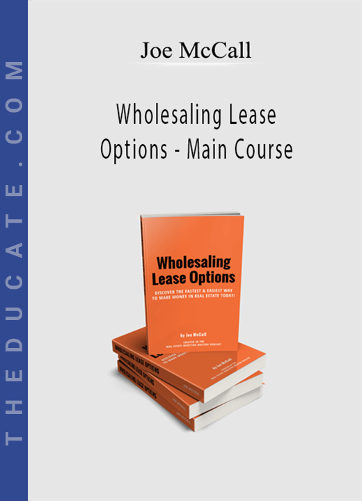 Joe McCall - Wholesaling Lease Options - Main Course