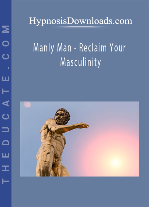 HypnosisDownloads.com - Manly Man - Reclaim Your Masculinity
