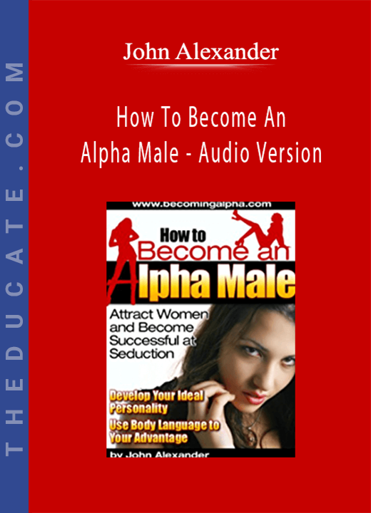 John Alexander - How To Become An Alpha Male - Audio Version