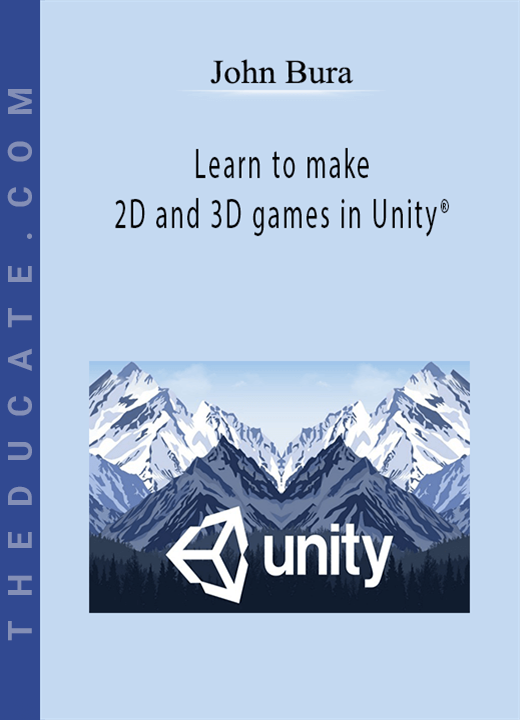 John Bura - Learn to make 2D and 3D games in Unity®