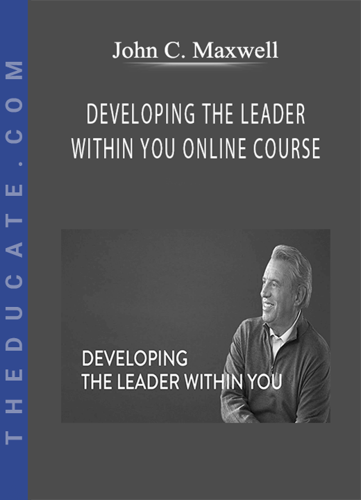 John C. Maxwell - DEVELOPING THE LEADER WITHIN YOU ONLINE COURSE