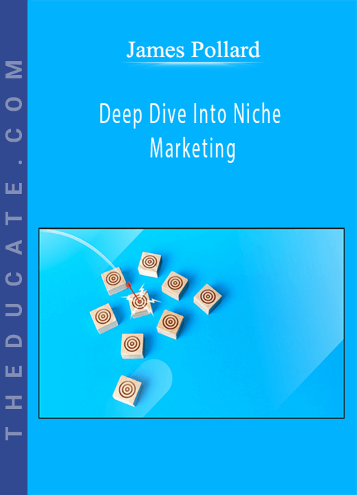 James Pollard - Deep Dive Into Niche Marketing