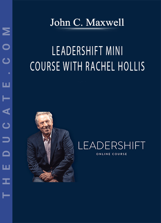 John C. Maxwell - LEADERSHIFT MINI COURSE WITH RACHEL HOLLIS