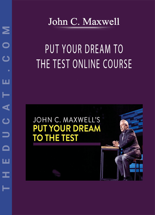 John C. Maxwell - PUT YOUR DREAM TO THE TEST ONLINE COURSE