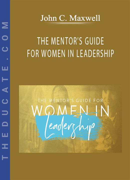 John C. Maxwell - THE MENTOR’S GUIDE FOR WOMEN IN LEADERSHIP