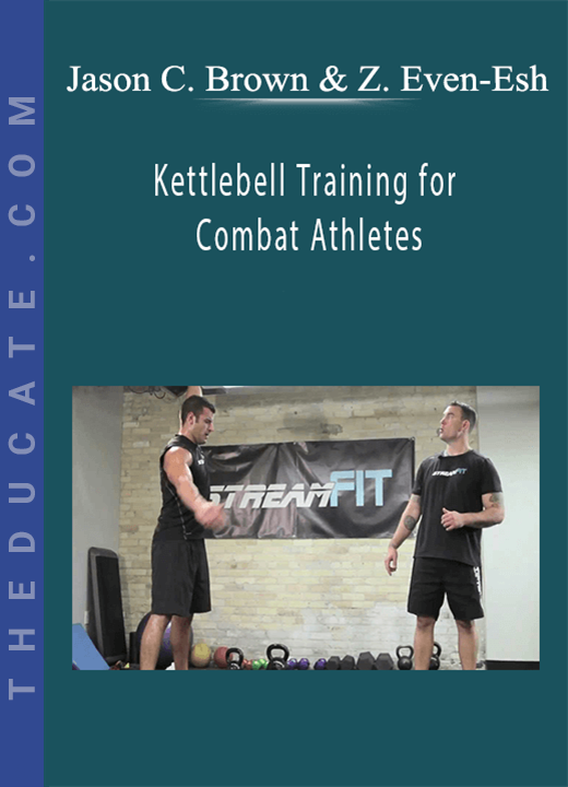 Jason C. Brown and Zach Even-Esh - Kettlebell Training for Combat Athletes