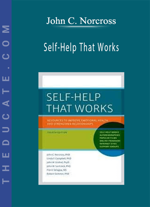 John C. Norcross - Self-Help That Works: Resources to Improve Emotional Health and Stre…