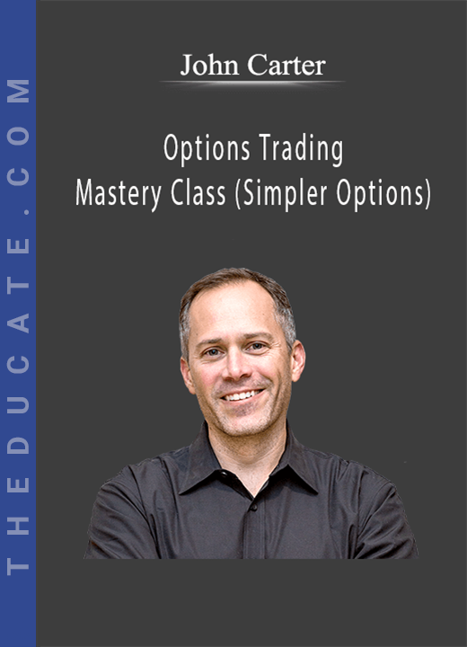 John Carter - Options Trading Mastery Class (Simpler Options)