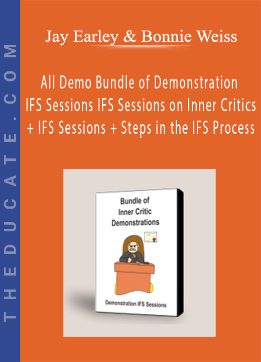 Jay Earley & Bonnie Weiss - All Demo Bundle of Demonstration IFS Sessions IFS Sessions on Inner Critics + IFS Sessions + Steps in the IFS Process