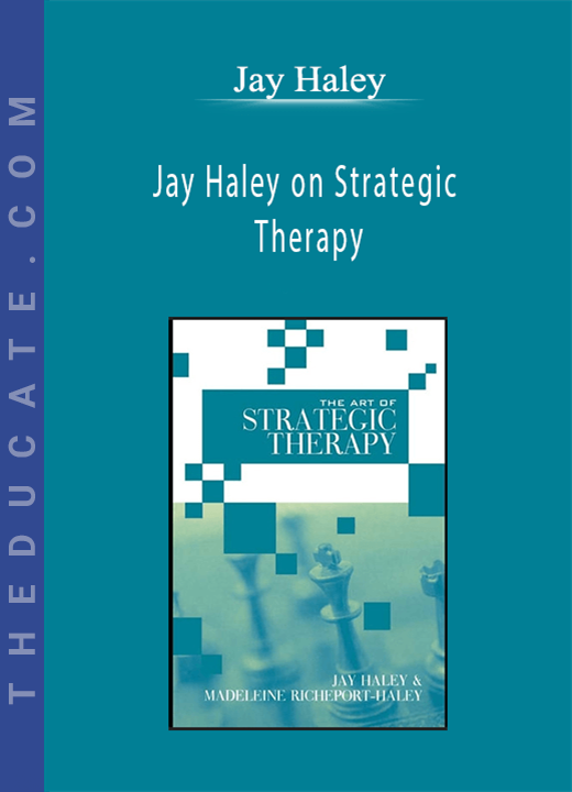 Jay Haley - Jay Haley on Strategic Therapy