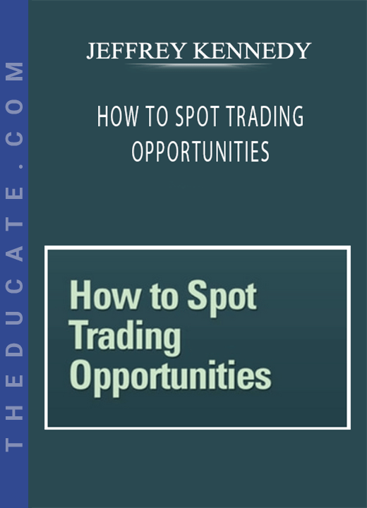 JEFFREY KENNEDY - HOW TO SPOT TRADING OPPORTUNITIES