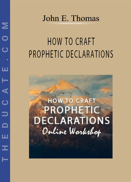 John E. Thomas - HOW TO CRAFT PROPHETIC DECLARATIONS