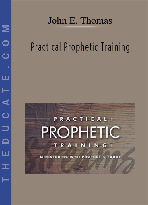 John E. Thomas - Practical Prophetic Training
