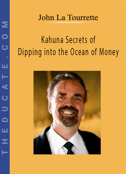 John La Tourrette - Kahuna Secrets of Dipping into the Ocean of Money