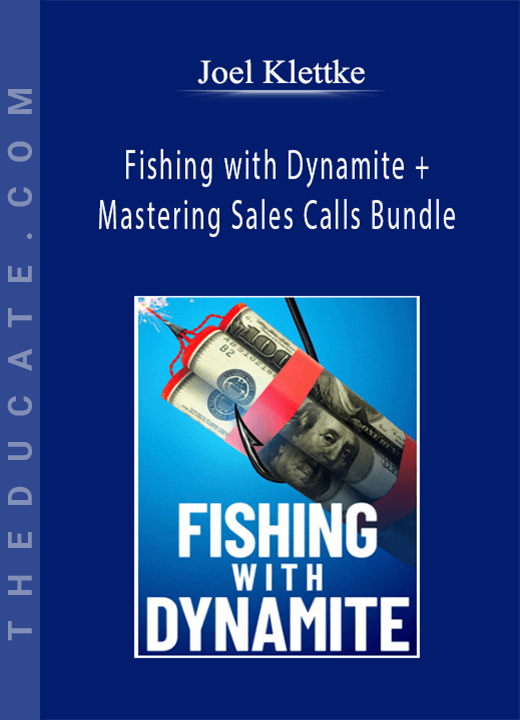 Joel Klettke - Fishing with Dynamite + Mastering Sales Calls Bundle