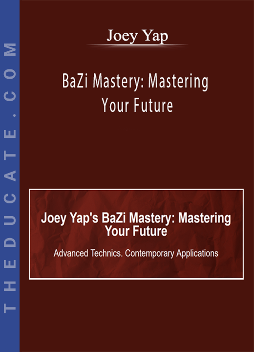 Joey Yap - BaZi Mastery: Mastering Your Future