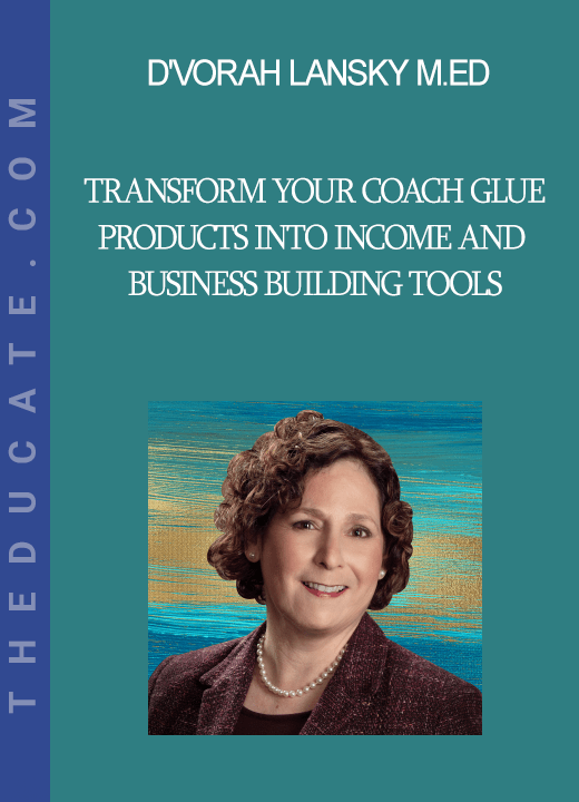 D'vorah Lansky, M.Ed. - Transform Your Coach Glue Products into Income and Business Building Tools