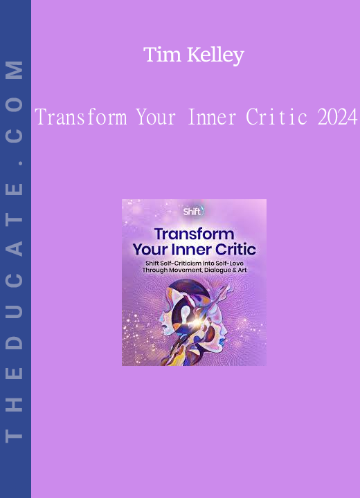 Tim Kelley - Transform Your Inner Critic 2024