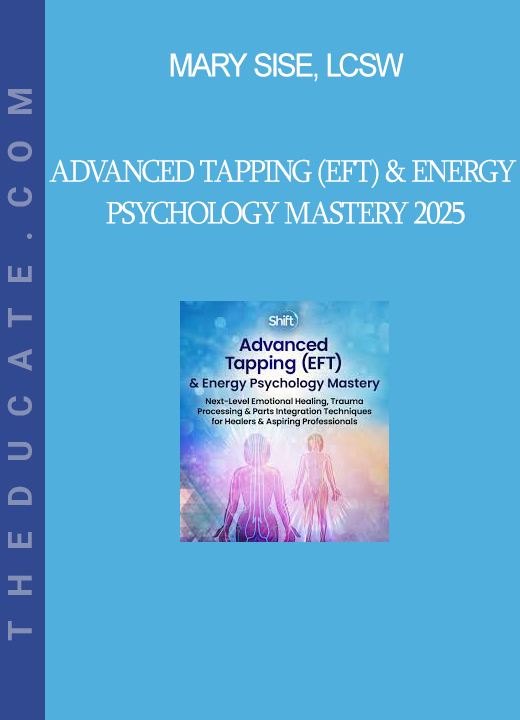 Mary Sise, LCSW - Advanced Tapping (EFT) & Energy Psychology Mastery 2025