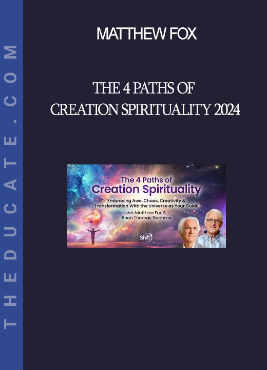 Matthew Fox - The 4 Paths of Creation Spirituality 2024