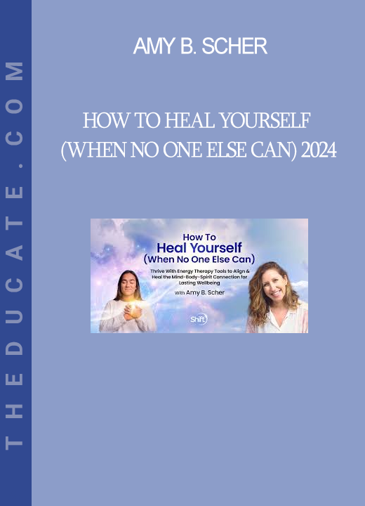 Amy B. Scher - How To Heal Yourself (When No One Else Can) 2024
