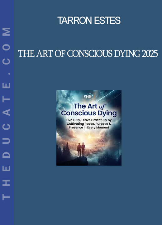 Tarron Estes - The Art of Conscious Dying 2025